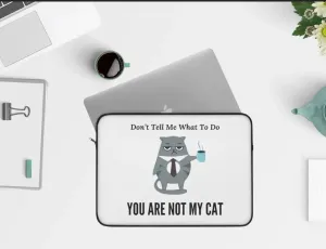 Do Not Tell Me What To Do - You Are Not My Cat - Laptop Sleeve - Travel Accessory