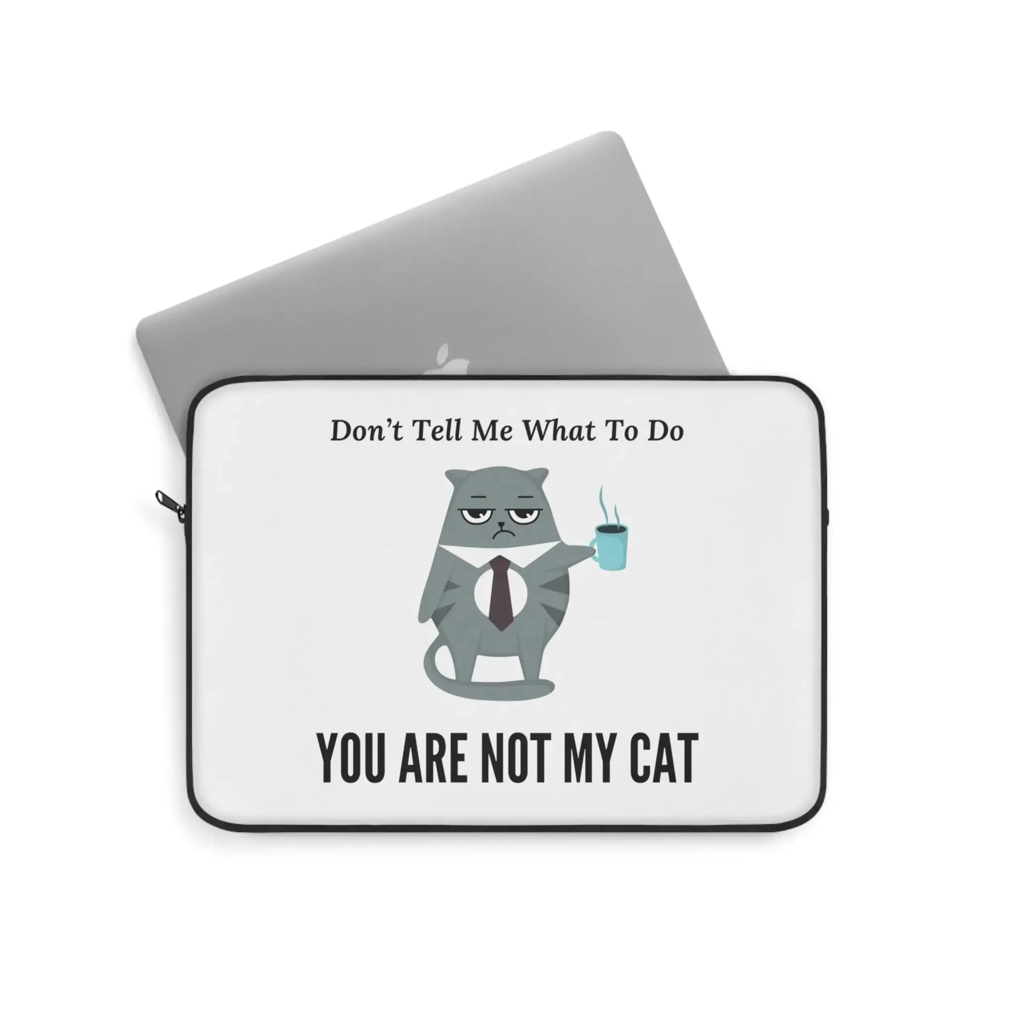 Do Not Tell Me What To Do - You Are Not My Cat - Laptop Sleeve - Travel Accessory